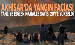 Akhisar’da yangın faciası: Tahliye edilen mahalle sayısı 20’ye yükseldi