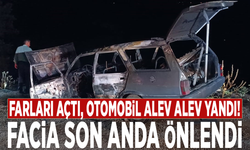 Farları açtı, otomobil alev alev yandı! Facia son anda önlendi
