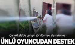 Çanakkale’de yangın söndürme çalışmalarına ünlü oyuncudan destek