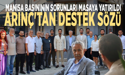 Manisa basınının sorunları masaya yatırıldı: Arınç'tan destek sözü