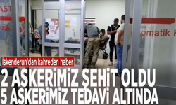 İskenderun'dan kahreden haber: 2 askerimiz şehit oldu.... 5 askerimiz tedavi altında