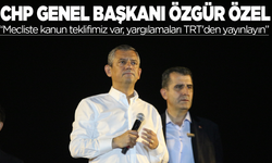 CHP Genel Başkanı Özel: Mecliste kanun teklifimiz var, yargılamaları TRT'den yayınlayın