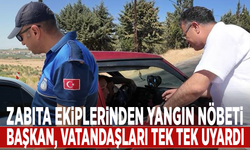 Zabıta ekiplerinden yangın nöbeti: Başkan, vatandaşları tek tek uyardı