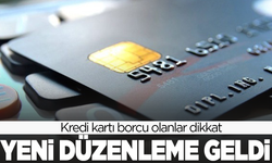 Kredi kartı borcu olanlar dikkat: Yeni düzenleme geldi!