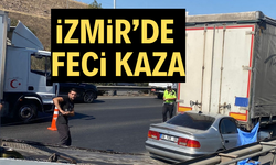 İzmir’de otomobil tıra çarptı: 1 ölü, 1 ağır yaralı