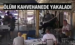 Kahvehanede otururken kalp krizi geçiren adam hayatını kaybetti