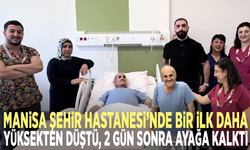 Manisa Şehir Hastanesi’nde bir ilk daha... Yüksekten düştü, 2 gün sonra ayağa kalktı