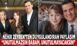 Nehir Zeyrek’ten duygulandıran paylaşım: “Unutulmazsın babam, unutulmayacaksın”