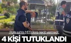 Polis sahte MİT’çilere geçit vermedi: 4 kişi tutuklandı
