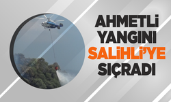 Ahmetli yangını Salihli'ye sıçradı