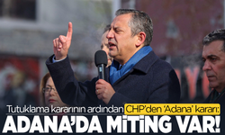 Tutuklama kararının ardından CHP’den ‘Adana’ kararı: Özgür Özel miting yapacak!