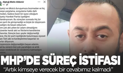 MHP'de 'süreç' istifası: 'Artık kimseye verecek bir cevabımız kalmadı'