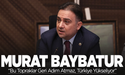 Murat Baybatur: Bu Topraklar Geri Adım Atmaz, Türkiye Yükseliyor!