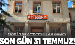 Manisa İl Nüfus ve Vatandaşlık Müdürlüğü uyardı: Son gün 31 Temmuz!