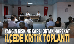 Yangın riskine karşı ortak harekat: İlçede kritik toplantı