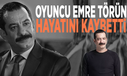 Oyuncu Emre Törün hayatını kaybetti