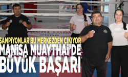 Şampiyonlar bu merkezden çıkıyor: Manisa Muaythai’de büyük başarı