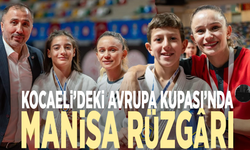 Kocaeli’deki Avrupa Kupası’nda Manisa rüzgârı