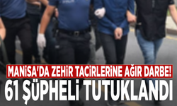 Manisa'da zehir tacirlerine ağır darbe: 61 şüpheli tutuklandı