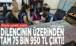 Memurlar saymakta zorlandı! Dilencinin üzerinden tam 75 bin 950 TL çıktı