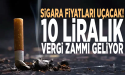 Sigara fiyatları uçacak! 10 liralık vergi zammı geliyor