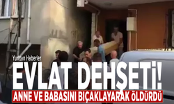 Evlat dehşeti! Anne ve Babasını bıçaklayarak öldürdü