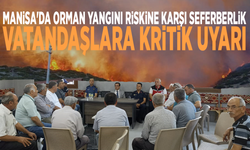 Manisa'da orman yangını riskine karşı seferberlik: Vatandaşlara kritik uyarı