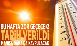 Bu hafta zor geçecek! Tarih verildi, Manisa daha da kavrulacak