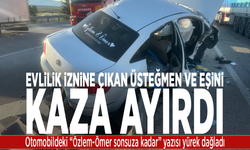 Evlilik iznine çıkan üsteğmen ve eşini kaza ayırdı: Otomobildeki “Özlem-Ömer sonsuza kadar” yazısı yürek dağladı