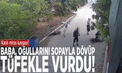 Kanlı miras kavgası! Baba, oğullarını sopayla dövüp tüfekle vurdu