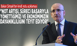 Bakan Şimşek: "Not artışı, süreci başarıyla yönettiğimizi ve ekonomimizin dayanıklılığını teyit ediyor"