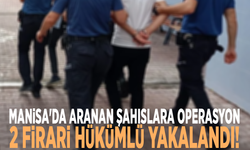 Manisa'da aranan şahıslara operasyon: 2  firari hükümlü yakalandı