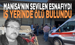 Manisa’nın sevilen esnafıydı: İş yerinde ölü bulundu