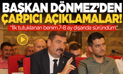 Başkan Dönmez: İlk tutuklanan benim.7-8 ay dışarıda süründüm