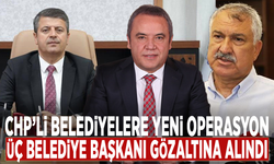 CHP’li belediyelere yeni operasyon: Üç belediye başkanı gözaltına alındı