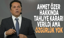 Ahmet Özer hakkında tahliye kararı verildi ama özgürlük yok
