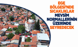 Ege Bölgesi'nde sıcaklıklar mevsim normallerinin üzerinde seyredecek