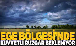 Ege Bölgesi'nde kuvvetli rüzgar bekleniyor