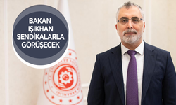 Bakan Işıkhan sendikalarla görüşecek!