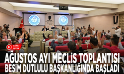 Ağustos ayı meclis toplantısı Besim Dutlulu Başkanlığında başladı