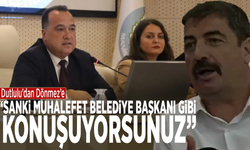 Dutlulu’dan Dönmez’e: “Sanki muhalefet belediye başkanı gibi konuşuyorsunuz”