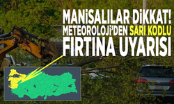 Manisalılar dikkat! Meteoroloji’den sarı kodlu fırtına uyarısı