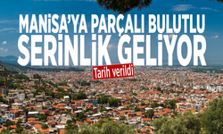 Tarih verildi: Manisa’ya parçalı bulutlu serinlik geliyor