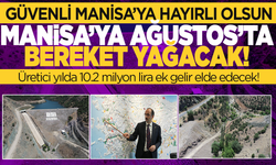 Manisa'ya Ağustos’ta bereket akacak