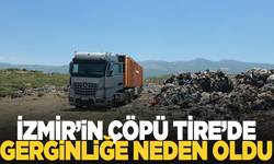 İzmir'in çöpünün Tire'ye dökülmesi krize neden oldu