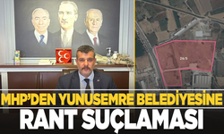 MHP'den Yunusemre Belediyesi'ne rant suçlaması