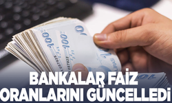 Bankalar faiz oranlarını güncelledi