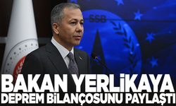 Bakan Yerlikaya depremin bilançosunu açıkladı