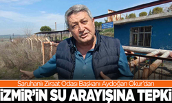 Saruhanlı Ziraat Odası Başkanı Aydoğan Okur’dan İzmir’in Su Arayışına Tepki