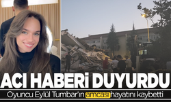 Oyuncu Eylül Tumbar'ın depremde amcası vefat etti